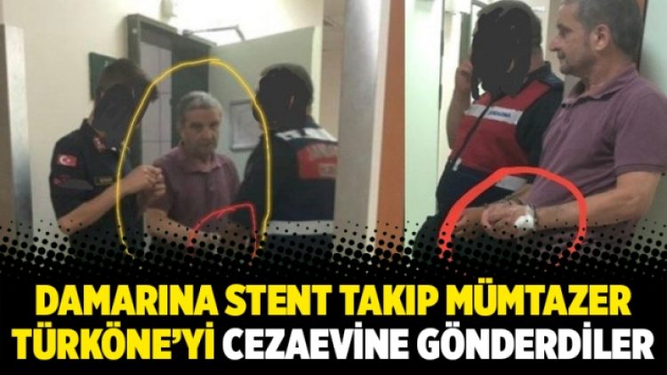 Damarına stent takıp Mümtazer Türköne’yi cezaevine gönderdiler