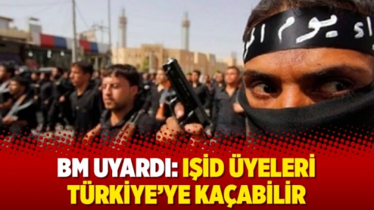 BM uyardı: IŞİD üyeleri Türkiye’ye kaçabilir