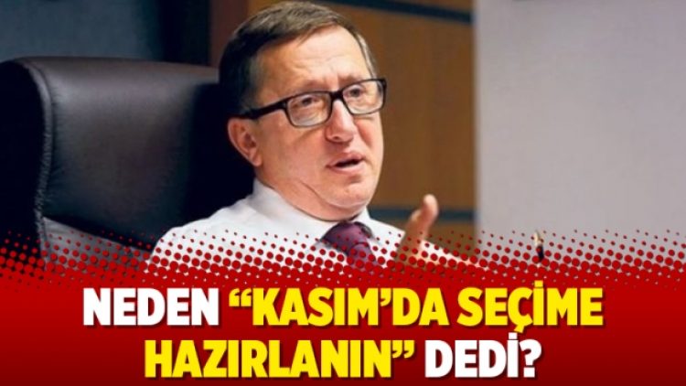 Neden “Kasım’da seçime hazırlanın” dedi?