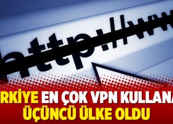 Türkiye en çok VPN kullanan üçüncü ülke oldu