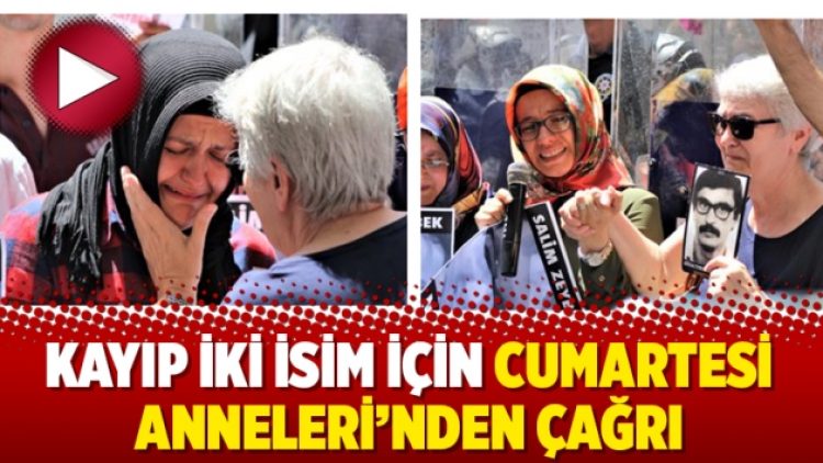 Kayıp iki isim için Cumartesi Anneleri’nden çağrı