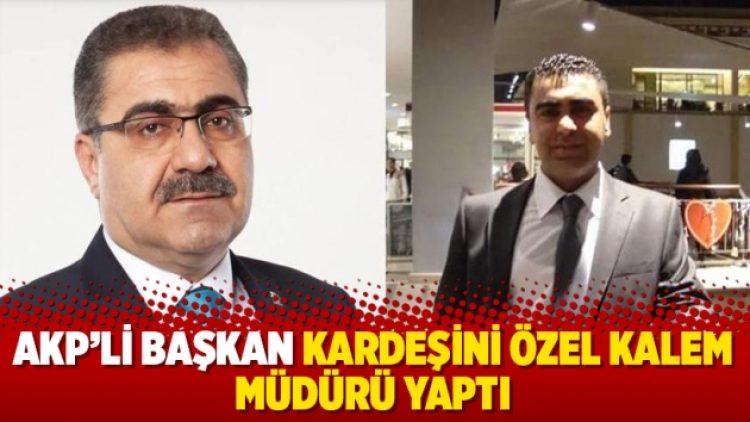 AKP’li başkan da kardeşini özel kalem müdürü yaptı