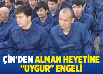 Çin’den Alman heyetine “Uygur” engeli!