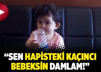 “Sen hapisteki kaçıncı bebeksin Damlam!”