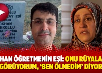 Gökhan öğretmenin eşi: Onu rüyalarda görüyorum, ‘Ben ölmedim’ diyor