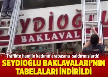 Seydioğlu Baklavaları’nın tabelaları indirildi