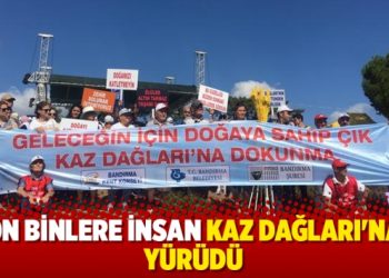 On binler Kaz Dağları’na yürüdü