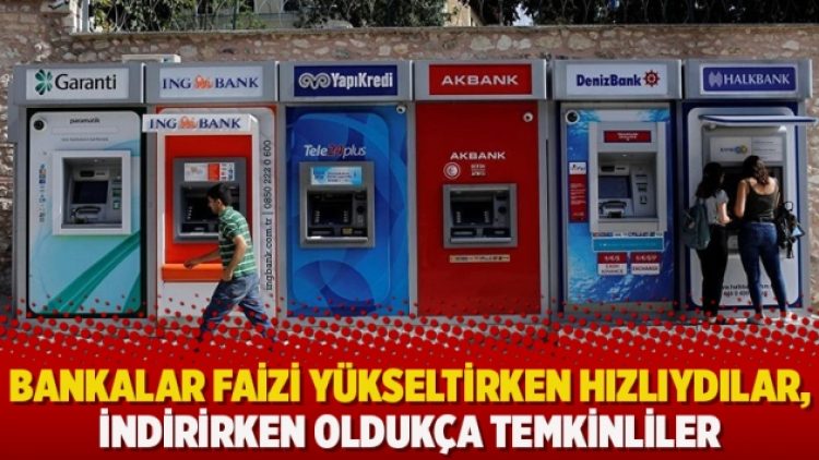 Bankalar faizi yükseltirken hızlıydılar, indirirken oldukça temkinliler