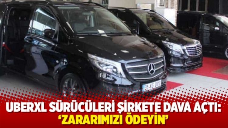 UberXL sürücüleri şirkete dava açtı: ‘Zararımızı ödeyin’