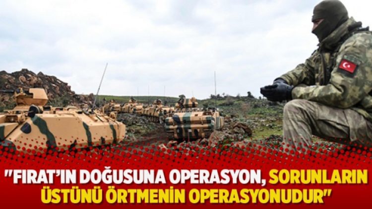 “Fırat’ın doğusuna operasyon, sorunların üstünü örtmenin operasyonudur”
