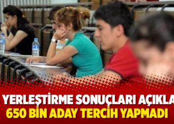 YKS yerleştirme sonuçları açıklandı 650 bin aday tercih yapmadı