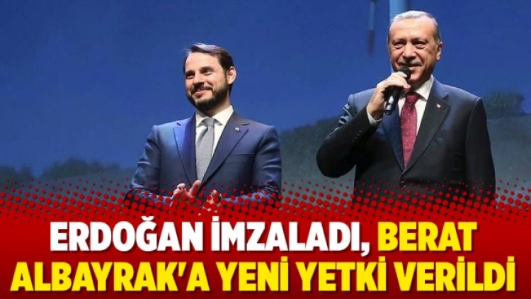 Erdoğan imzaladı, Berat Albayrak’a yeni yetki verildi