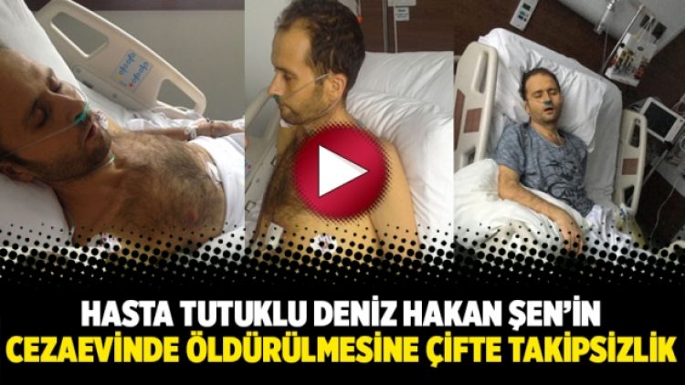 Hasta tutuklu Deniz Hakan Şen’in cezaevinde öldürülmesine çifte takipsizlik