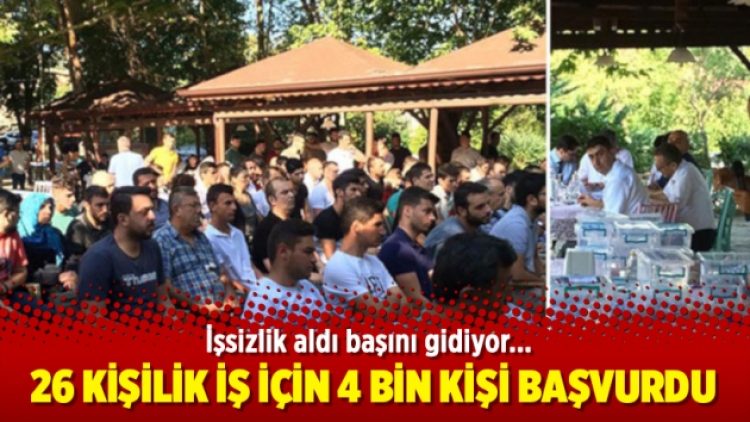 26 kişilik iş için 4 bin kişi başvurdu
