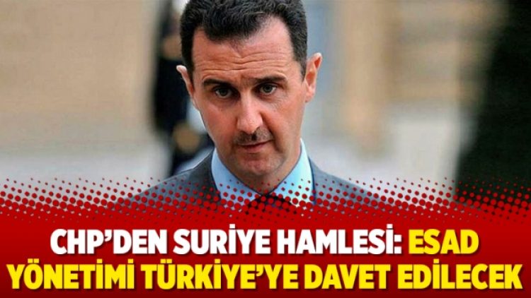 CHP’den Suriye hamlesi: Esad yönetimi Türkiye’ye davet edilecek