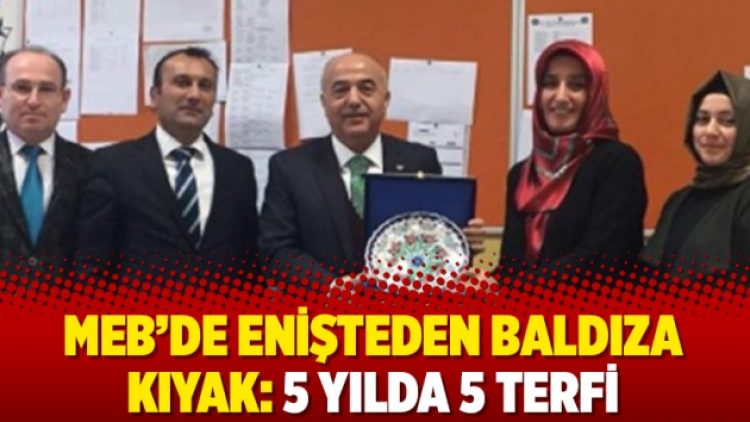 MEB’de enişteden baldıza kıyak: 5 yılda 5 terfi