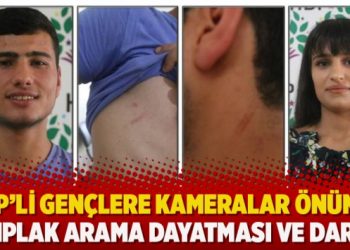 HDP’li gençlere kameralar önünde çıplak arama dayatması ve darp