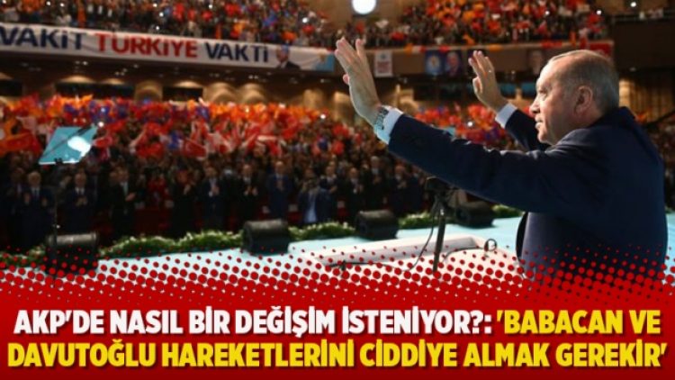 AKP’de nasıl bir değişim isteniyor?: ‘Babacan ve Davutoğlu hareketlerini ciddiye almak gerekir’