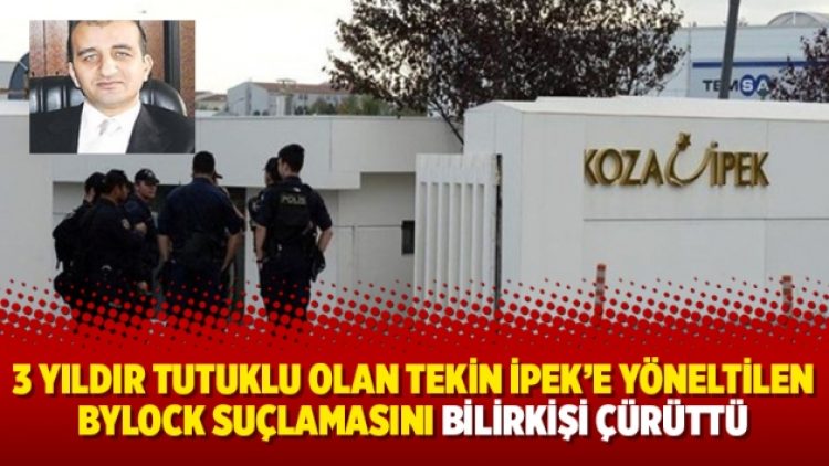 3 yıldır tutuklu olan Tekin İpek’e yöneltilen Bylock suçlamasını bilirkişi çürüttü