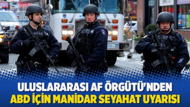 Uluslararası Af Örgütü’nden ABD için manidar seyahat uyarısı