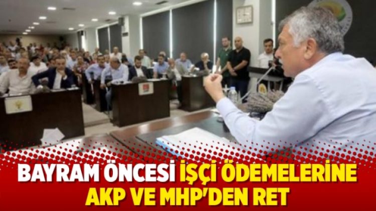 Bayram öncesi işçi ödemelerine AKP ve MHP’den ret