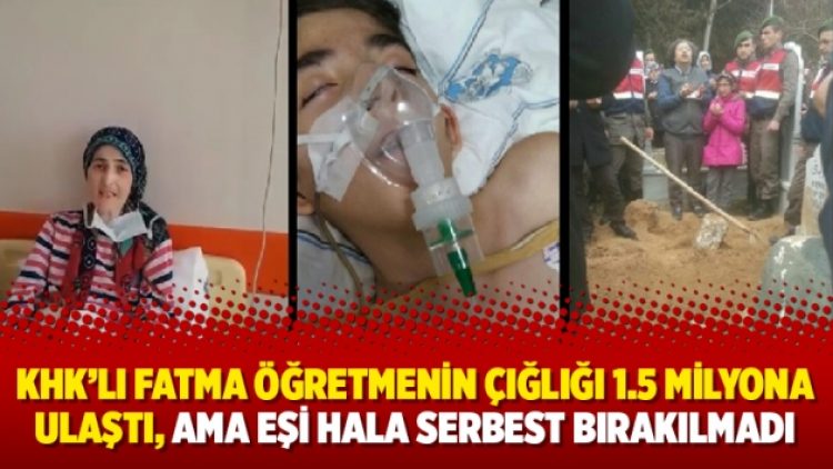 KHK’lı Fatma Öğretmenin çığlığı 1.5 milyona ulaştı, ama eşi hala serbest bırakılmadı