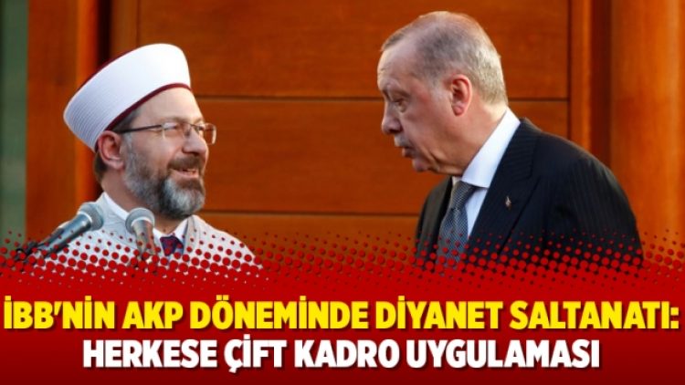 İBB’nin AKP döneminde Diyanet saltanatı: Herkese çift kadro uygulaması