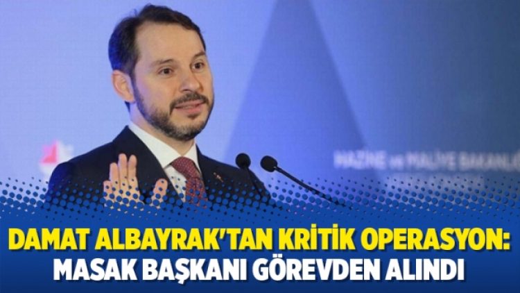 Damat Albayrak’tan kritik operasyon: MASAK Başkanı görevden alındı