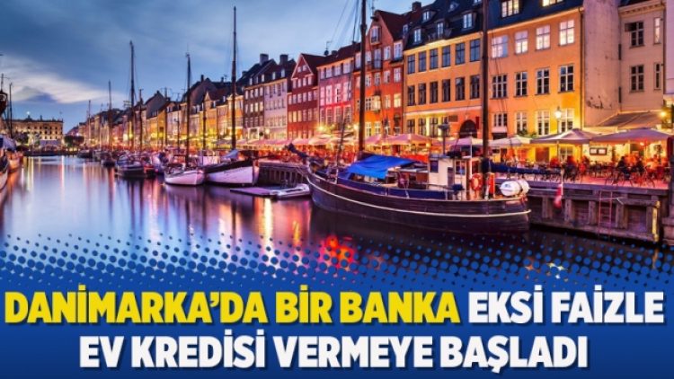 Danimarka’da bir banka eksi faizle ev kredisi vermeye başladı
