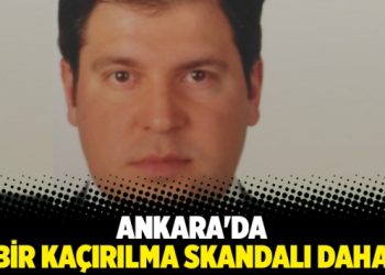 Ankara’da bir kaçırılma vak’ası daha