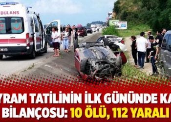 Bayram tatilinin ilk gününde kaza bilançosu: 10 ölü, 112 yaralı