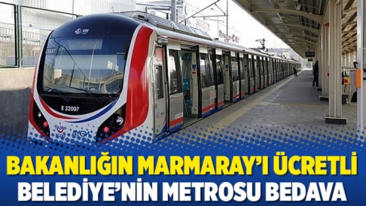 Bakanlığın Marmaray’ı ücretli Belediye’nin metrosu bedava
