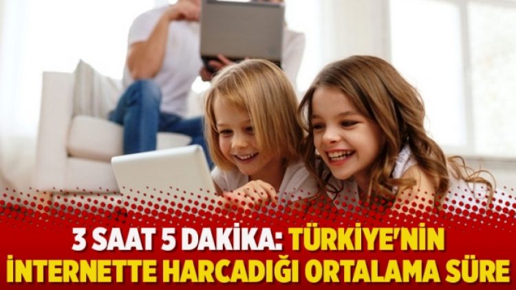 3 saat 5 dakika: Türkiye’nin internette harcadığı ortalama süre