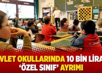 Devlet okullarında 10 bin liraya ‘özel sınıf’ ayrımı