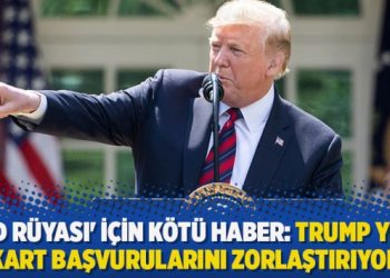 ​’ABD rüyası’ için kötü haber: Trump Yeşil Kart başvurularını zorlaştırıyor