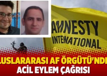 Uluslararası Af Örgütü’nden acil eylem çağrısı