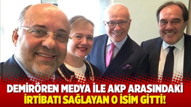 Demirören medya ile AKP arasındaki irtibatı sağlayan o isim gitti!