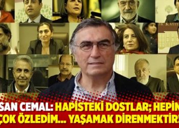 Hasan Cemal: Hapisteki dostlar; Hepinizi çok özledim… Yaşamak direnmektir!