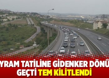 Tatilciler dönüşe geçti; TEM kilitlendi!
