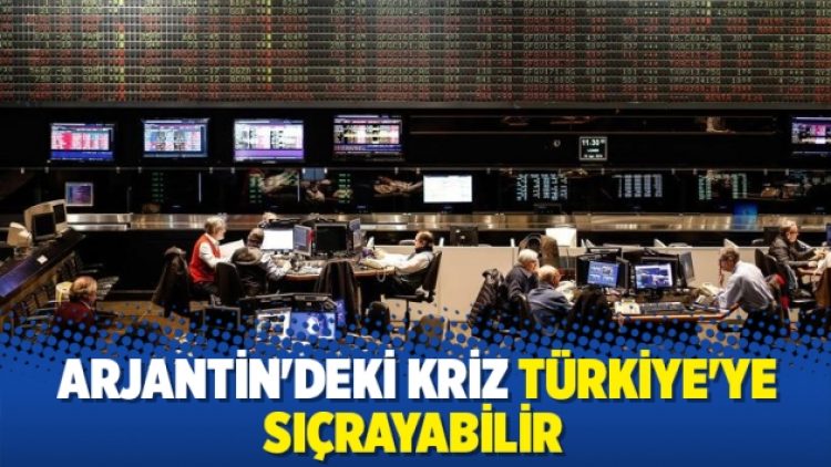 Arjantin’deki kriz Türkiye’ye sıçrayabilir