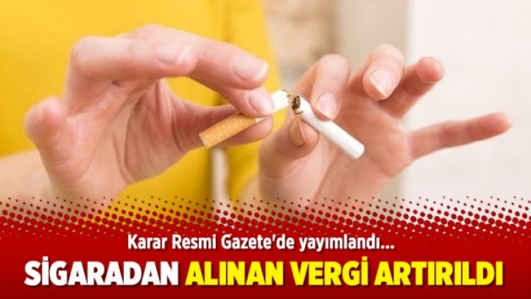 Sigaradan alınan vergi artırıldı