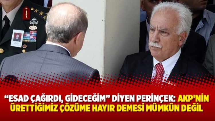 “Esad çağırdı, gideceğim” diyen Perinçek: AKP’nin ürettiğimiz çözüme hayır demesi mümkün değil