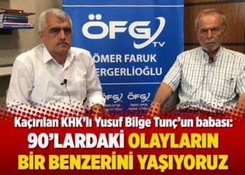 Kaçırılan KHK’li Yusuf Bilge Tunç’un babası: 90’lardaki olayların bir benzerini yaşıyoruz