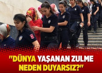 “Dünya yaşanan zulme neden duyarsız?”