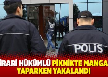 Firari hükümlü piknikte mangal yaparken yakalandı
