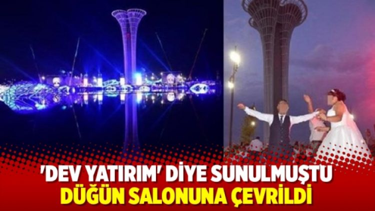 ‘Dev yatırım’ diye sunulmuştu, düğün salonuna çevrildi