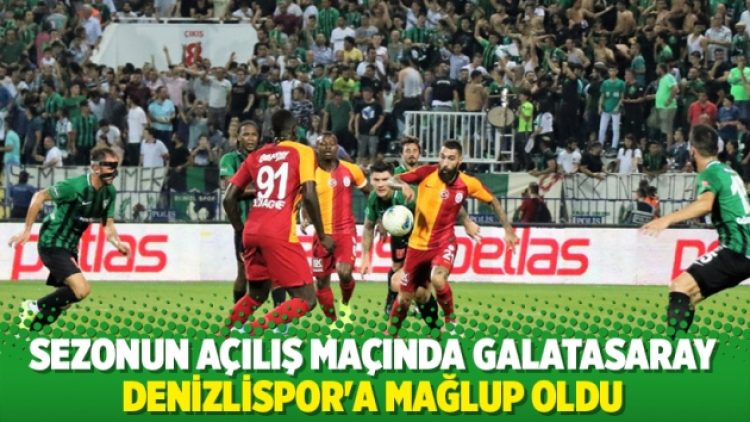 Sezonun açılış maçında Galatasaray, Denizlispor’a mağlup oldu