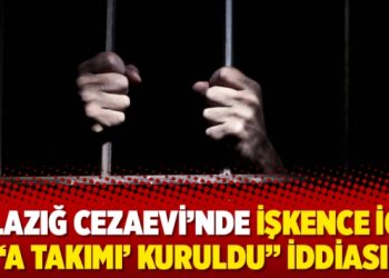 “Elazığ Cezaevi’nde işkence için ‘A Takımı’ kuruldu” iddiası