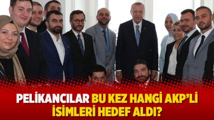 Pelikancılar bu kez hangi AKP’li isimleri hedef aldı?
