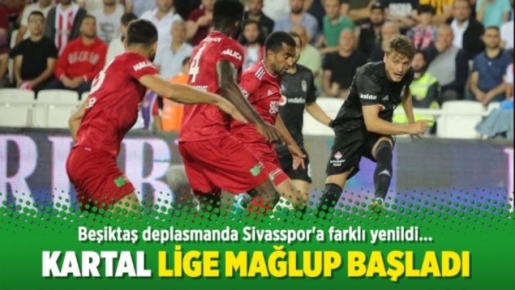Beşiktaş Sivas’ta farklı mağlup